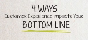 4 Ways Customer Experience Impacts Your Bottom Line